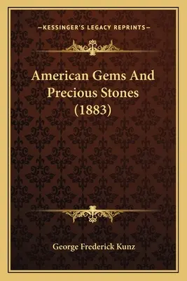 Gemas y piedras preciosas americanas (1883) - American Gems And Precious Stones (1883)