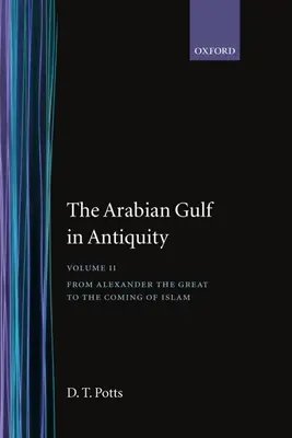 El Golfo Arábigo en la Antigüedad: Volumen II: De Alejandro Magno a la llegada del Islam - The Arabian Gulf in Antiquity: Volume II: From Alexander the Great to the Coming of Islam