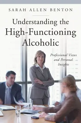 Comprender al alcohólico de alto funcionamiento: Puntos de vista profesionales y reflexiones personales - Understanding the High-Functioning Alcoholic: Professional Views and Personal Insights