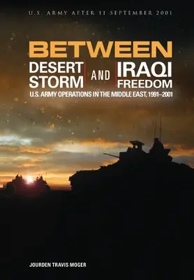 Entre la Tormenta del Desierto y la Libertad Iraquí: Operaciones del Ejército de EE.UU. en Oriente Medio, 1991-2001 - Between Desert Storm and Iraqi Freedom: U.S. Army Operations in the Middle East, 1991-2001