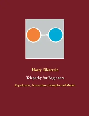Telepatía para principiantes: Experimentos, instrucciones, ejemplos y modelos - Telepathy for Beginners: Experiments, Instructions, Examples and Models