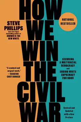 Cómo ganamos la Guerra Civil: Cómo asegurar una democracia multirracial y acabar definitivamente con la supremacía blanca - How We Win the Civil War: Securing a Multiracial Democracy and Ending White Supremacy for Good