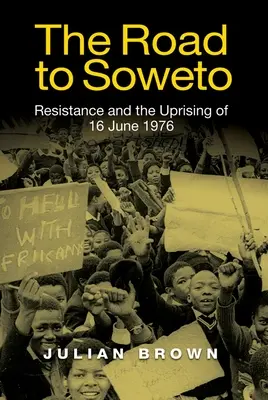 El camino a Soweto: La resistencia y el levantamiento del 16 de junio de 1976 - The Road to Soweto: Resistance and the Uprising of 16 June 1976