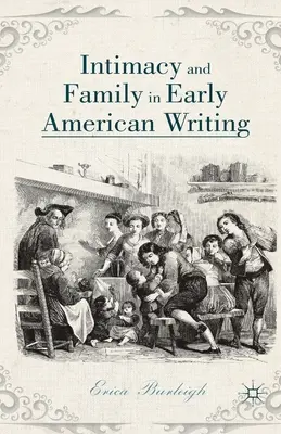 Intimidad y familia en los primeros escritos estadounidenses - Intimacy and Family in Early American Writing