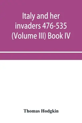 Italia y sus invasores 476-535 (Tomo III) Libro IV. La invasión ostrogoda - Italy and her invaders 476-535 (Volume III) Book IV. The Ostrogothic Invasion