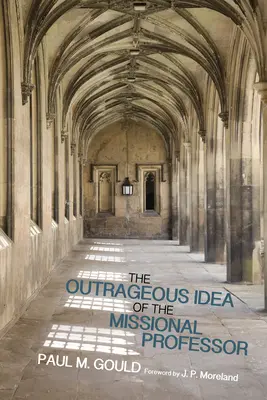 La escandalosa idea del profesor misionero - The Outrageous Idea of the Missional Professor