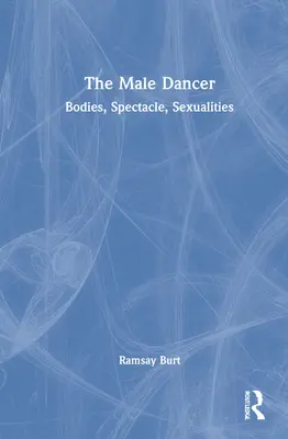 El bailarín masculino: Cuerpos, espectáculo, sexualidades - The Male Dancer: Bodies, Spectacle, Sexualities
