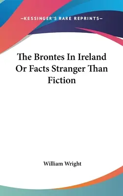 Los Brontes en Irlanda o hechos más extraños que la ficción - The Brontes In Ireland Or Facts Stranger Than Fiction