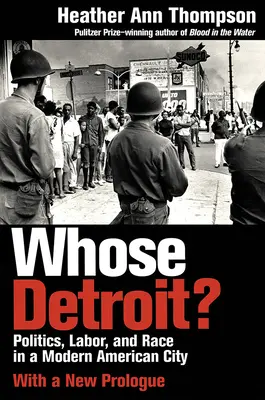 ¿De quién es Detroit? Política, trabajo y raza en una ciudad estadounidense moderna - Whose Detroit?: Politics, Labor, and Race in a Modern American City