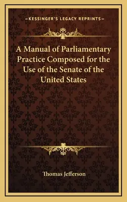 Un Manual de Práctica Parlamentaria Compuesto para el Uso del Senado de los Estados Unidos - A Manual of Parliamentary Practice Composed for the Use of the Senate of the United States