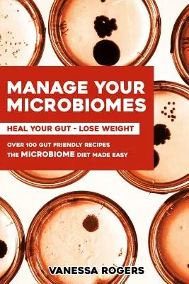 Controle sus MICROBIOMAS: Más de 100 recetas respetuosas con el intestino. La dieta micriobioma hecha fácil. Cura tu intestino - Pierde peso. - Manage your MICROBIOMES: Over 100 gut friendly recipes. The micriobiome diet made easy. Heal your GUT - Lose Weight.