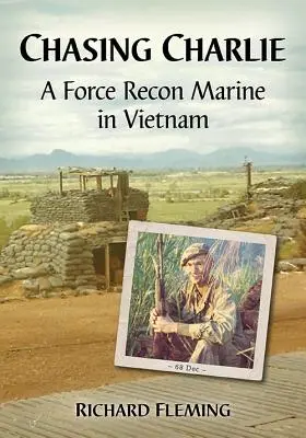 Persiguiendo a Charlie: Un marine de reconocimiento en Vietnam - Chasing Charlie: A Force Recon Marine in Vietnam