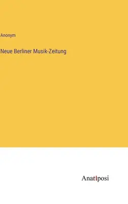 Nuevo periódico musical de Berlín - Neue Berliner Musik-Zeitung