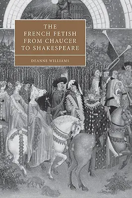 El fetiche francés de Chaucer a Shakespeare - The French Fetish from Chaucer to Shakespeare