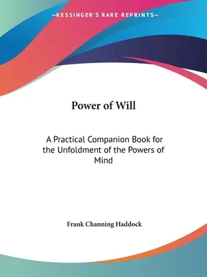 El poder de la voluntad: Un libro práctico para el desarrollo de las facultades mentales - Power of Will: A Practical Companion Book for the Unfoldment of the Powers of Mind