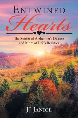 Corazones entrelazados: El ocaso de la enfermedad de Alzheimer y más realidades de la vida - Entwined Hearts: The Sunset of Alzheimer's Disease and More of Life's Realities