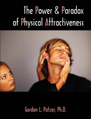 El poder y la paradoja del atractivo físico - The Power and Paradox of Physical Attractiveness