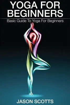Yoga para principiantes: Guía básica de yoga para principiantes - Yoga for Beginners: Basic Guide to Yoga for Beginners