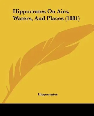 Hipócrates sobre los aires, las aguas y los lugares (1881) - Hippocrates On Airs, Waters, And Places (1881)