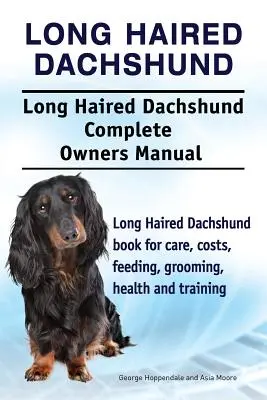 Teckel de pelo largo. Teckel de pelo largo Manual completo del propietario. Libro de cuidados, costes, alimentación, peluquería, salud y adiestramiento del perro salchicha de pelo largo. - Long Haired Dachshund. Long Haired Dachshund Complete Owners Manual. Long Haired Dachshund book for care, costs, feeding, grooming, health and trainin