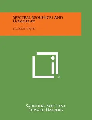 Secuencias espectrales y homotopía: Conferencias, Notas - Spectral Sequences And Homotopy: Lectures, Notes
