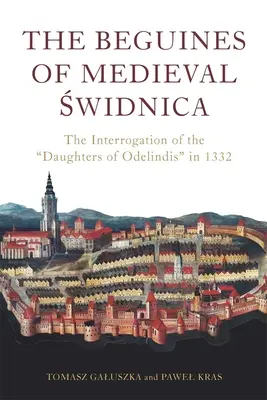 Las beguinas de la Świdnica medieval: El interrogatorio de las hijas de Odelindis en 1332 - The Beguines of Medieval Świdnica: The Interrogation of the Daughters of Odelindis in 1332