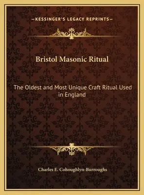 Ritual masónico de Bristol: el ritual más antiguo y singular utilizado en Inglaterra - Bristol Masonic Ritual: The Oldest and Most Unique Craft Ritual Used in England