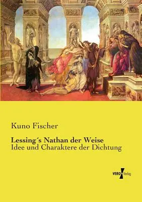 Lessings Nathan der Weise: Idee und Charaktere der Dichtung