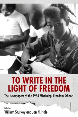 Escribir a la luz de la libertad: Los periódicos de las Escuelas de la Libertad de Mississippi de 1964 - To Write in the Light of Freedom: The Newspapers of the 1964 Mississippi Freedom Schools