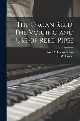 La caña de órgano. The Voicing and Use of Reed Pipes (Bonavia-Hunt Noel a. (Noel Aubrey)) - The Organ Reed. The Voicing and Use of Reed Pipes (Bonavia-Hunt Noel a. (Noel Aubrey))