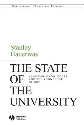 El Estado de la Universidad: Los saberes académicos y el conocimiento de Dios - The State of the University: Academic Knowledges and the Knowledge of God