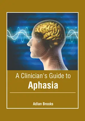 Guía clínica de la afasia - A Clinician's Guide to Aphasia