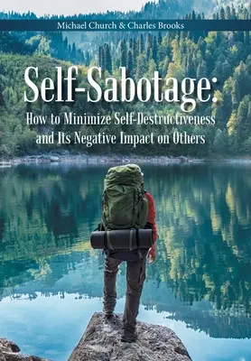 Autosabotaje: Cómo minimizar la autodestrucción y su impacto negativo en los demás - Self-Sabotage: How to Minimize Self-Destructiveness and Its Negative Impact on Others