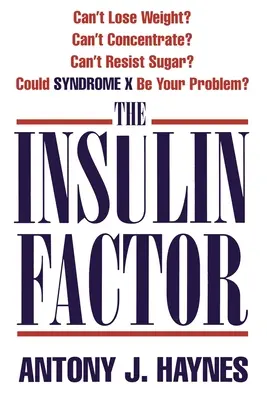 El factor insulina: ¿No puede perder peso? ¿No puede concentrarse? ¿No puede resistirse al azúcar? ¿Podría ser el síndrome X su problema? - The Insulin Factor: Can't Lose Weight? Can't Concentrate? Can't Resist Sugar? Could Syndrome X Be Your Problem?