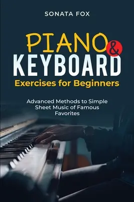 PIANO & Ejercicios de Teclado para Principiantes: Métodos Avanzados para Partituras Sencillas de Favoritos Famosos - PIANO & Keyboard Exercises for Beginners: Advanced Methods to Simple Sheet Music of Famous Favorites