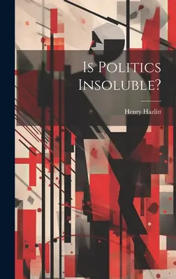 ¿Es insoluble la política? - Is Politics Insoluble?