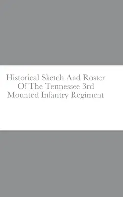 Reseña histórica y lista del 3er Regimiento de Infantería Montada de Tennessee - Historical Sketch And Roster Of The Tennessee 3rd Mounted Infantry Regiment