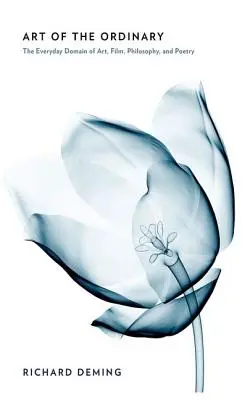 El arte de lo cotidiano: El ámbito cotidiano del arte, el cine, la filosofía y la poesía - Art of the Ordinary: The Everyday Domain of Art, Film, Philosophy, and Poetry