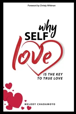 Por Qué El Amor Propio Es La Clave Del Amor Verdadero: Una verdadera historia de amor, pasión, angustia, pérdida, autodescubrimiento y las lecciones aprendidas en el camino. - Why Self-love is The Key to True Love: A true story of love, passion, heartache, loss, self-discovery, and the lessons learned along the way.