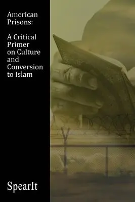 Prisiones americanas: Un manual crítico sobre la cultura y la conversión al Islam - American Prisons: A Critical Primer on Culture and Conversion to Islam