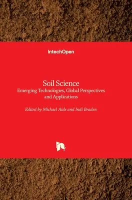 La ciencia del suelo: Tecnologías emergentes, perspectivas globales y aplicaciones - Soil Science: Emerging Technologies, Global Perspectives and Applications