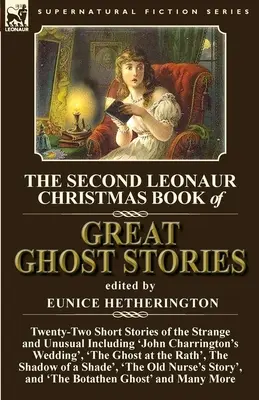 The Second Leonaur Christmas Book of Great Ghost Stories: Twenty-Two Short Stories of the Strange and Unusual Including 'John Charrington's Wedding',