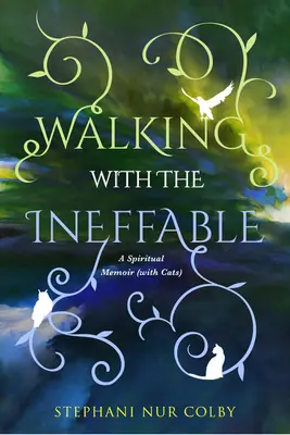 Caminando con lo Inefable: Una memoria espiritual (con gatos) - Walking with the Ineffable: A Spiritual Memoir (with Cats)