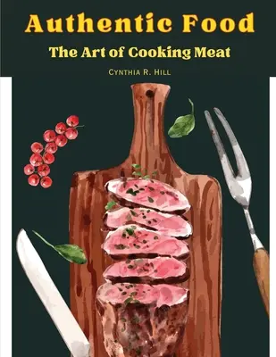 Authentic Food: El arte de cocinar la carne - Authentic Food: The Art of Cooking Meat