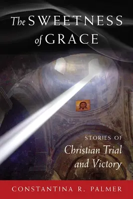 La dulzura de la gracia: Historias de prueba y victoria cristianas - The Sweetness of Grace: Stories of Christian Trial and Victory