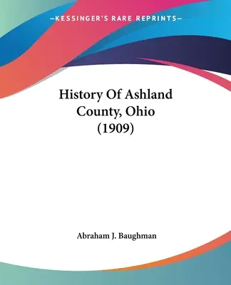 Historia del condado de Ashland, Ohio (1909) - History Of Ashland County, Ohio (1909)