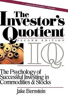 El cociente del inversor: La psicología de la inversión de éxito en materias primas y acciones - The Investor's Quotient: The Psychology of Successful Investing in Commodities & Stocks