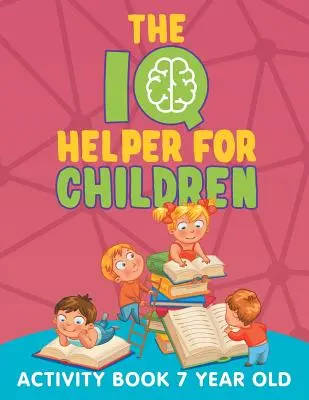 El ayudante de CI para niños: Libro de actividades para niños de 7 años - The IQ Helper for Children: Activity Book 7 Year Old