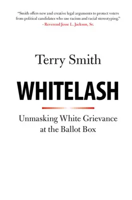 Whitelash: desenmascarar el agravio blanco en las urnas - Whitelash: Unmasking White Grievance at the Ballot Box