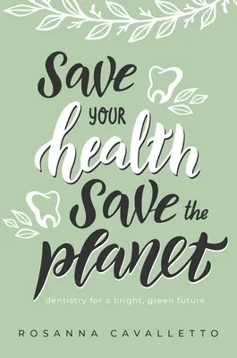 Salve su salud, salve el planeta: Odontología para un futuro verde y brillante - Save Your Health Save the Planet: Dentistry for a Bright, Green Future